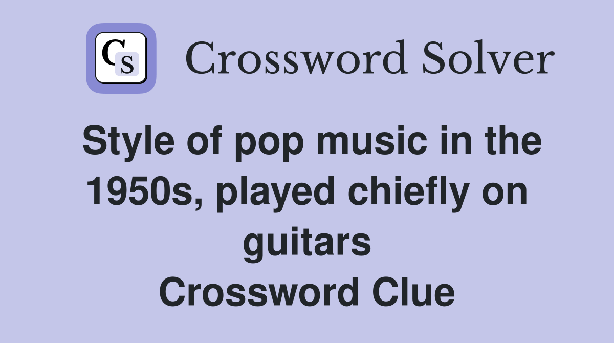 Style of pop music in the 1950s, played chiefly on guitars Crossword